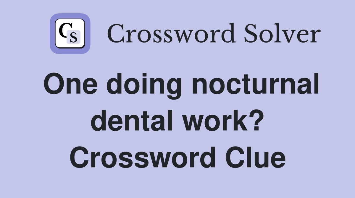 One doing nocturnal dental work? Crossword Clue