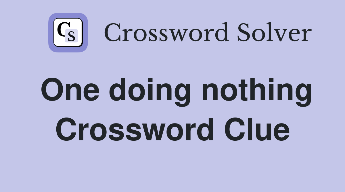 One doing nothing Crossword Clue