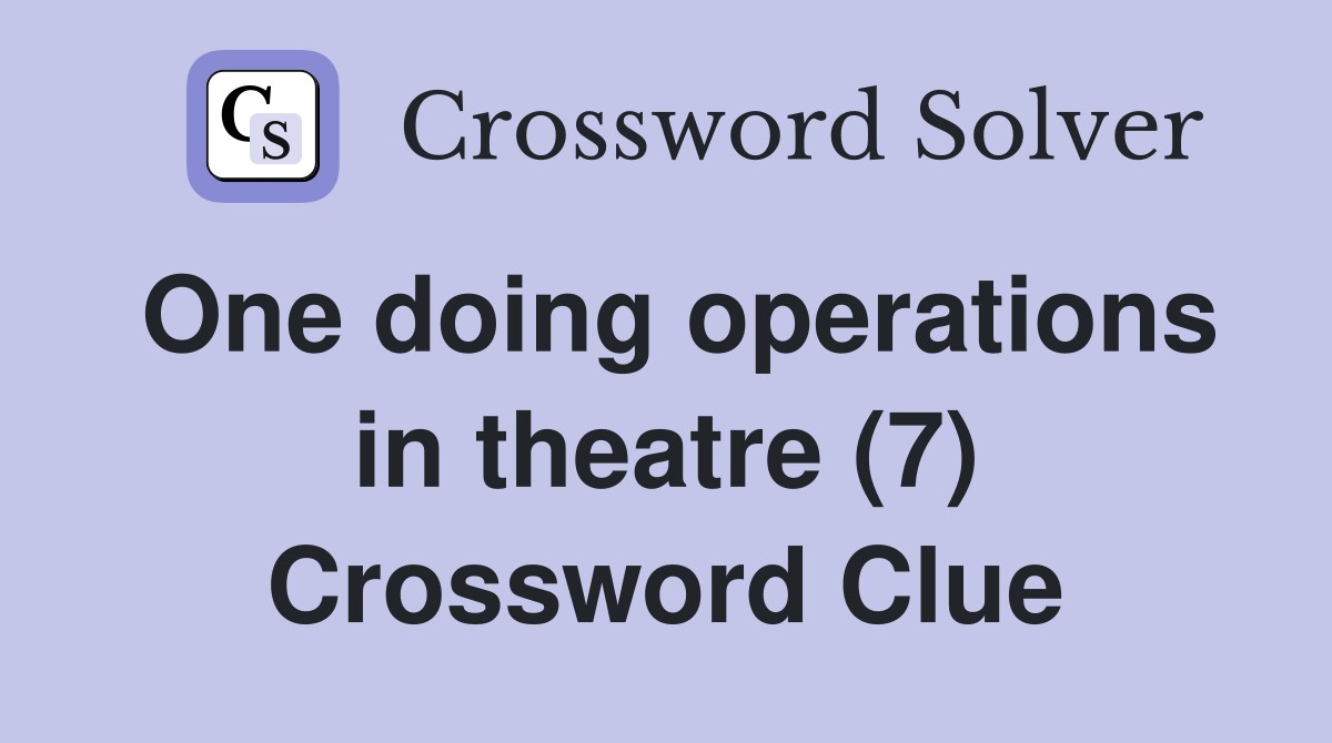 One doing operations in theatre (7) Crossword Clue