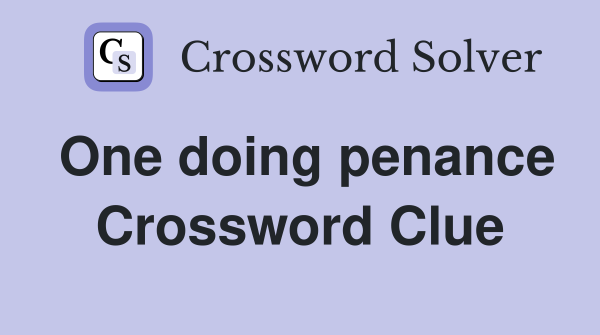 One doing penance Crossword Clue