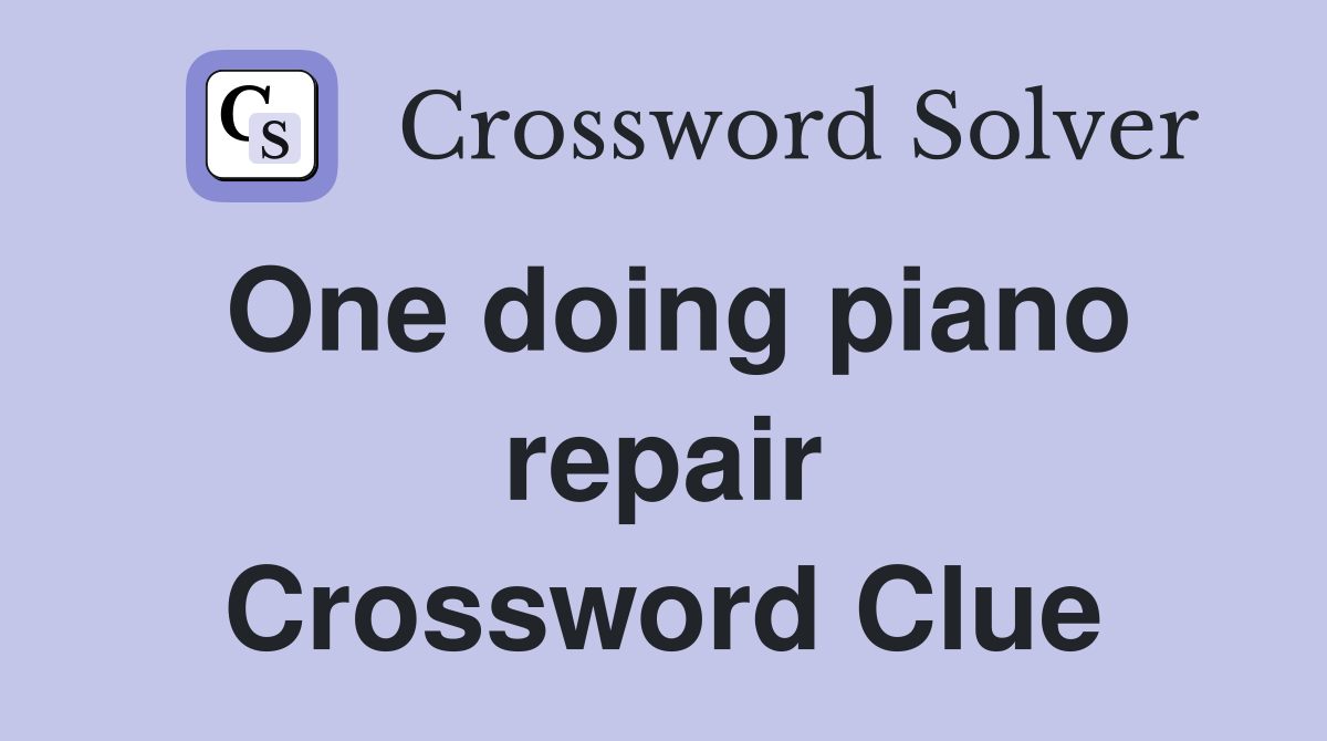One doing piano repair Crossword Clue