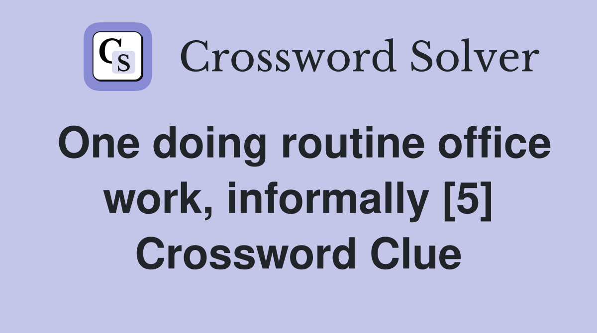 One doing routine office work, informally [5] Crossword Clue