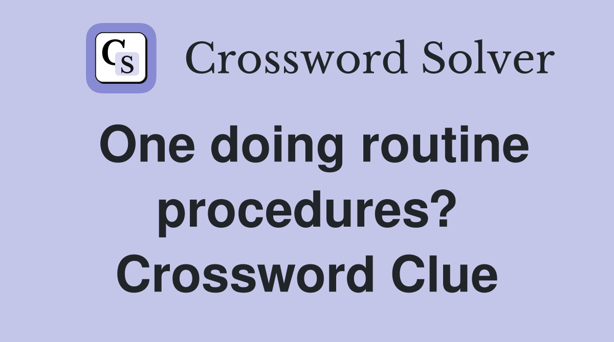 One doing routine procedures? Crossword Clue