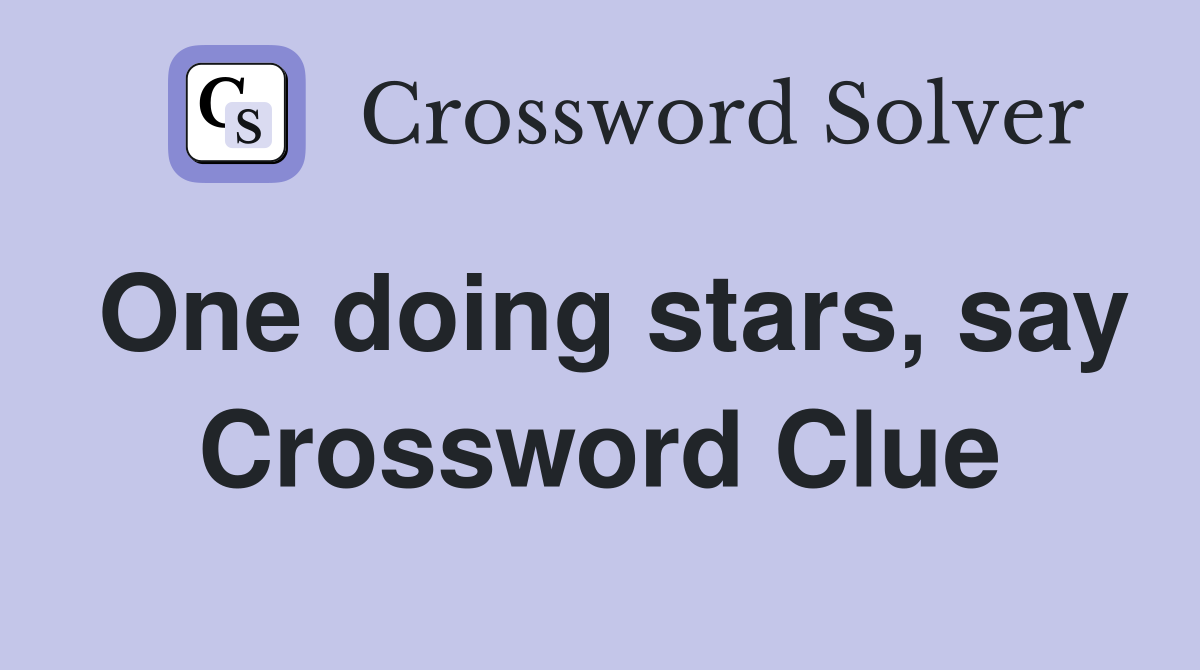 One doing stars, say Crossword Clue