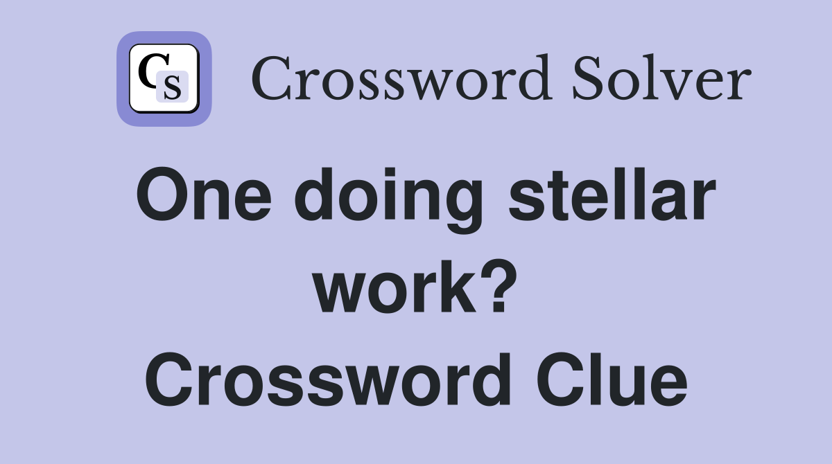One doing stellar work? Crossword Clue