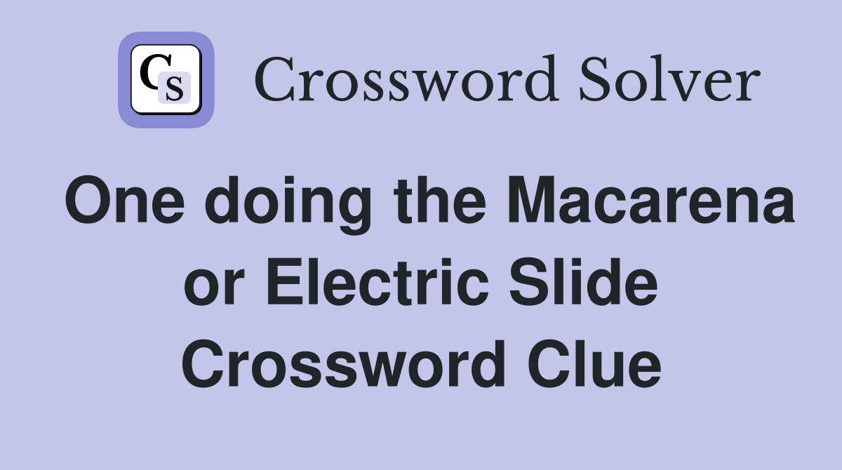 One doing the Macarena or Electric Slide Crossword Clue