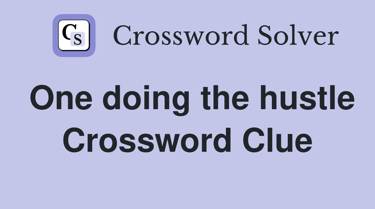 One doing the hustle Crossword Clue