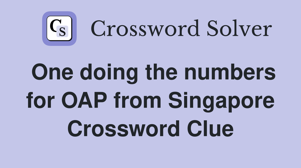 One doing the numbers for OAP from Singapore Crossword Clue
