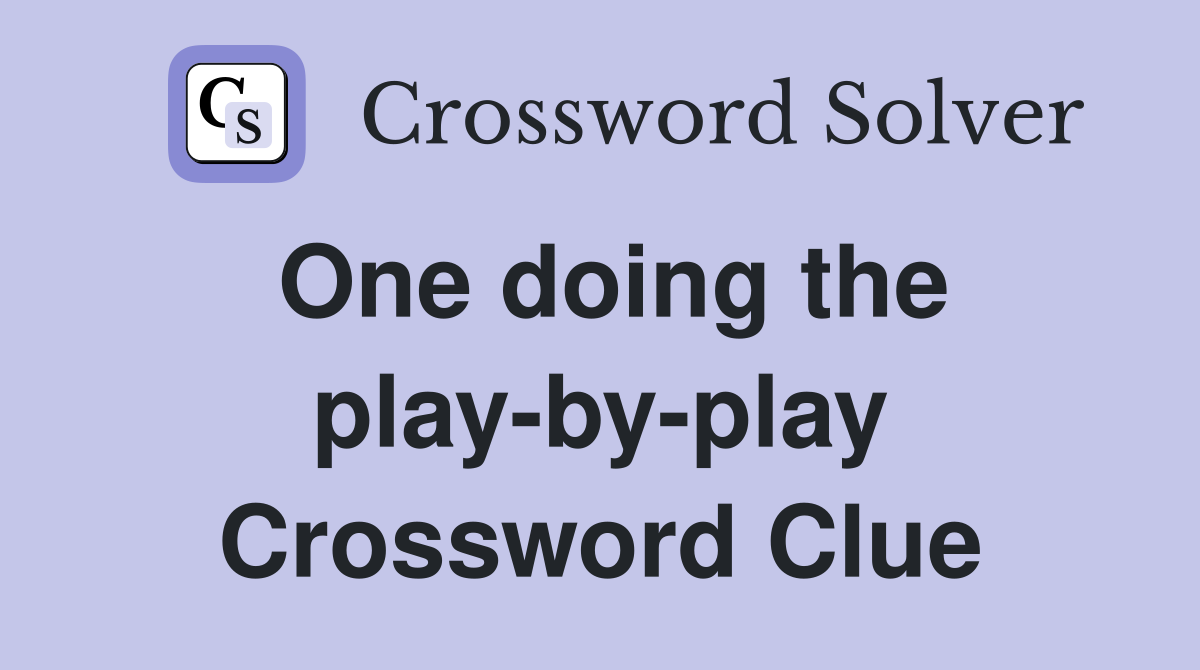 One doing the play-by-play Crossword Clue
