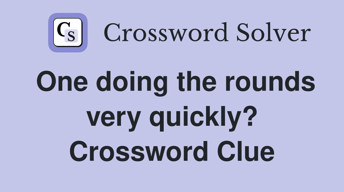 One doing the rounds very quickly? Crossword Clue