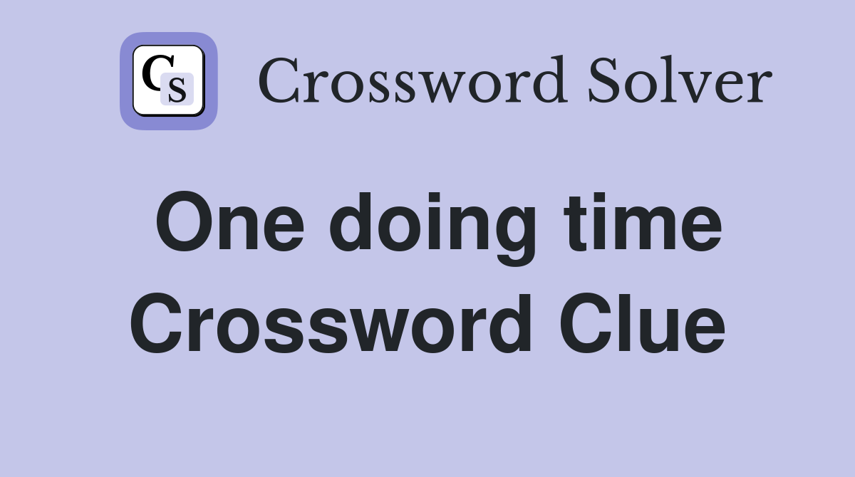 One doing time Crossword Clue
