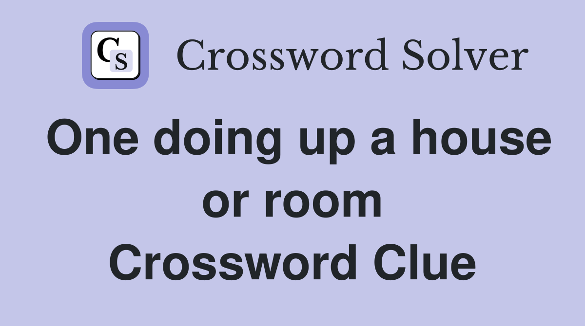 One doing up a house or room Crossword Clue