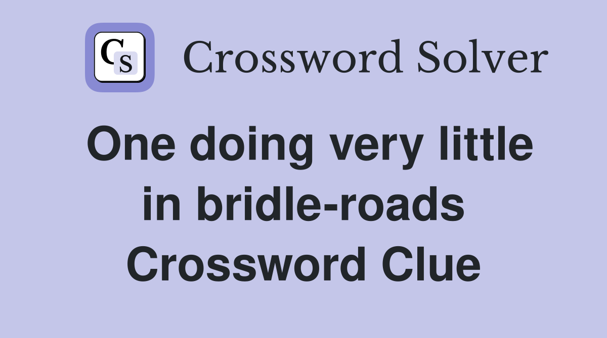 One doing very little in bridle-roads Crossword Clue
