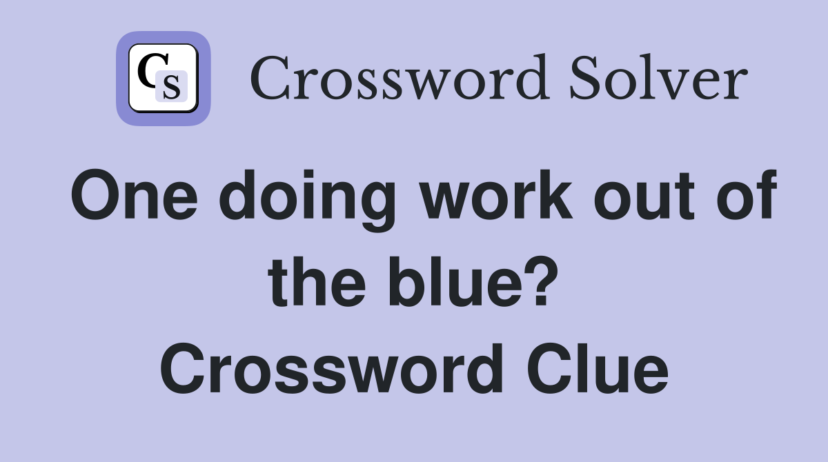 One doing work out of the blue? Crossword Clue