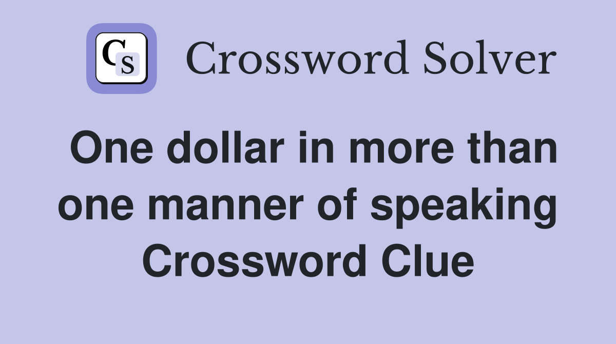 One dollar in more than one manner of speaking Crossword Clue