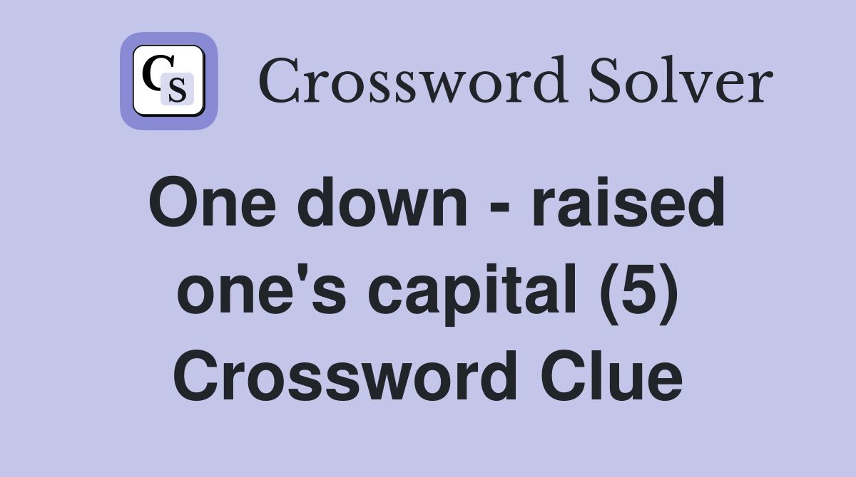 One down - raised one's capital (5) Crossword Clue