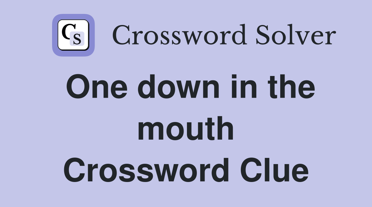 One down in the mouth Crossword Clue