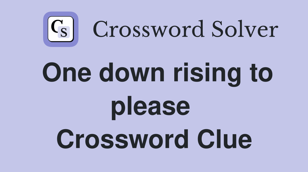 One down rising to please  Crossword Clue