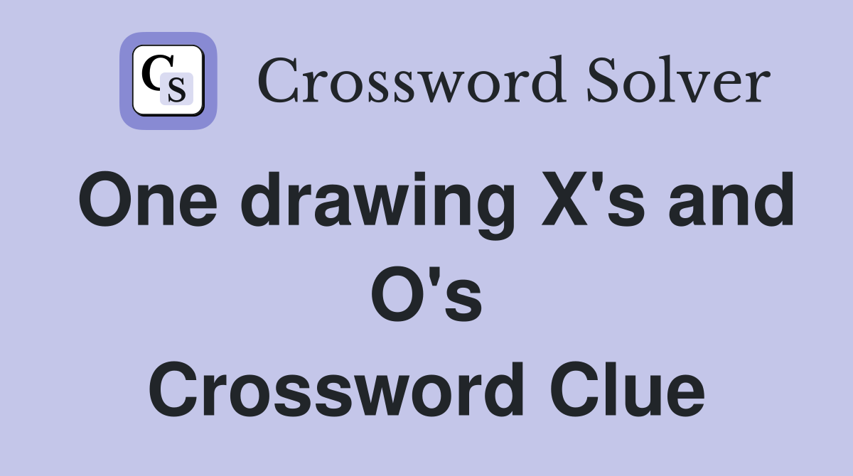 One drawing X's and O's Crossword Clue