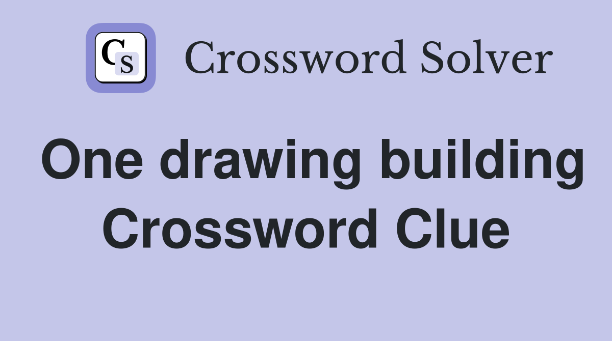One drawing building Crossword Clue
