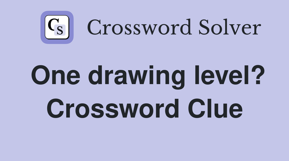 One drawing level? Crossword Clue