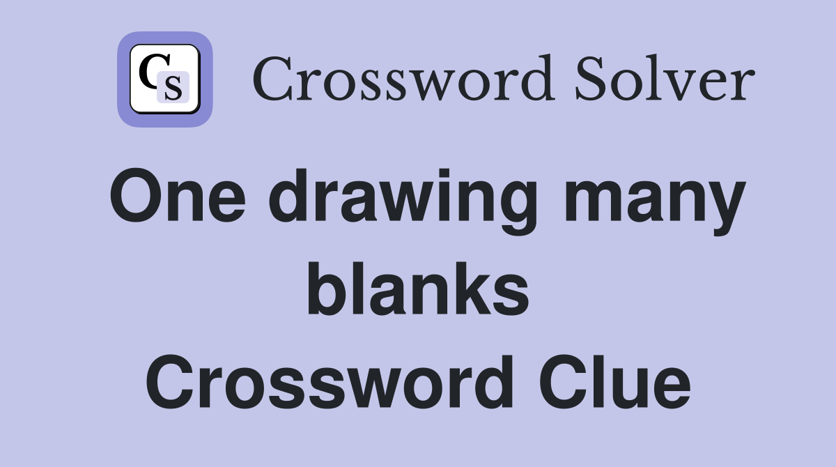 One drawing many blanks Crossword Clue
