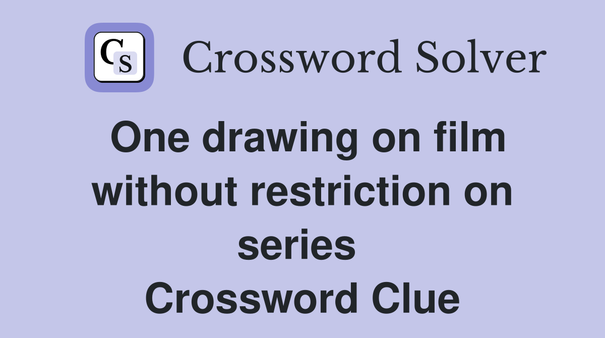 One drawing on film without restriction on series  Crossword Clue