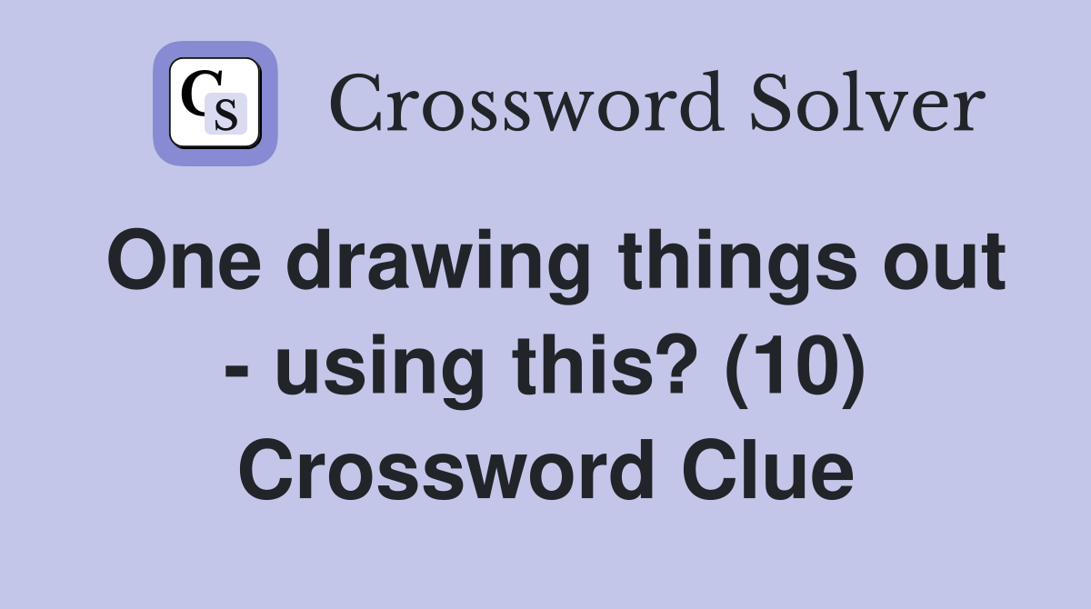 One drawing things out - using this? (10) Crossword Clue