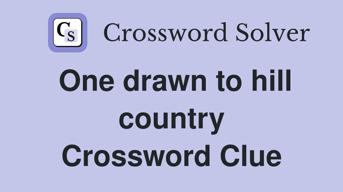 One drawn to hill country Crossword Clue