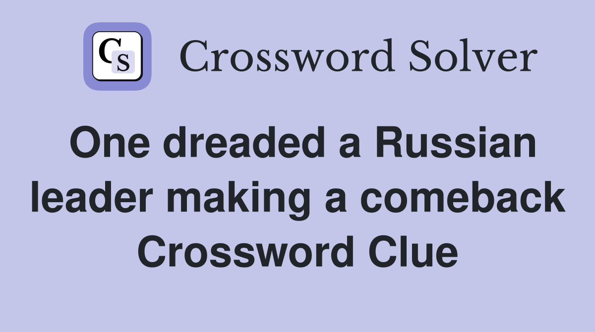 One dreaded a Russian leader making a comeback Crossword Clue