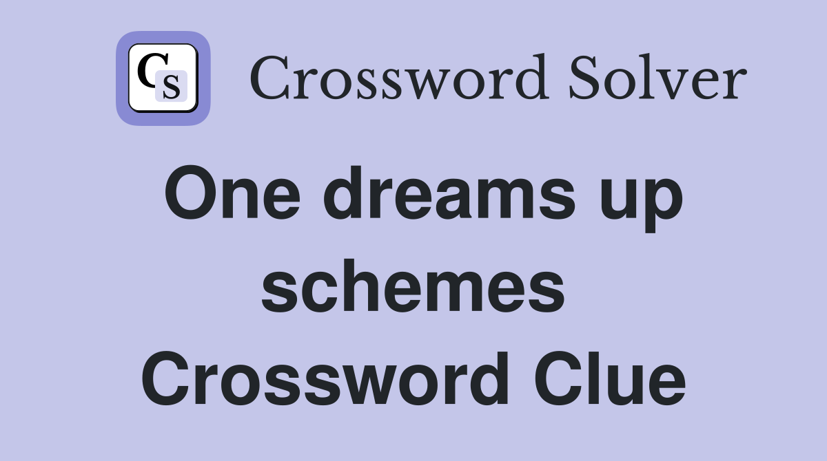 One dreams up schemes Crossword Clue