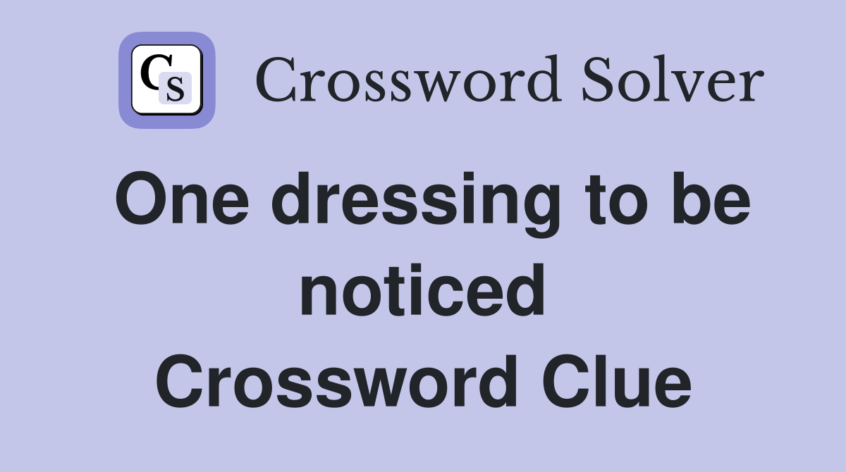 One dressing to be noticed Crossword Clue