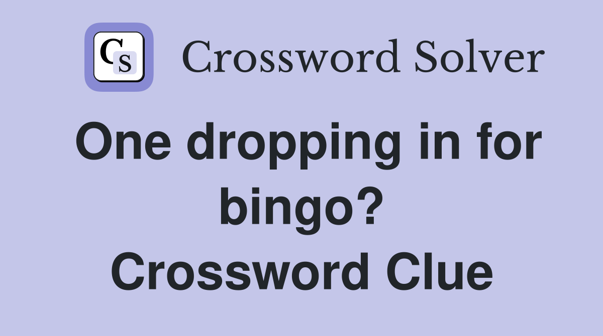 One dropping in for bingo? Crossword Clue