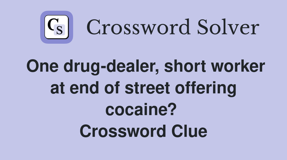 One drug-dealer, short worker at end of street offering cocaine?  Crossword Clue