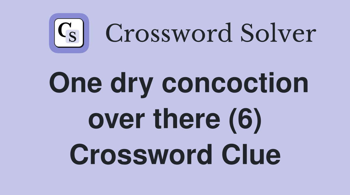 One dry concoction over there (6) Crossword Clue