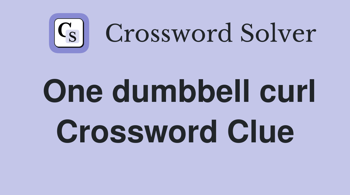 One dumbbell curl Crossword Clue