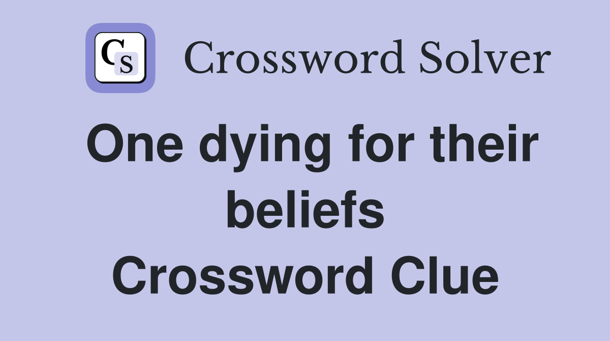 One dying for their beliefs Crossword Clue
