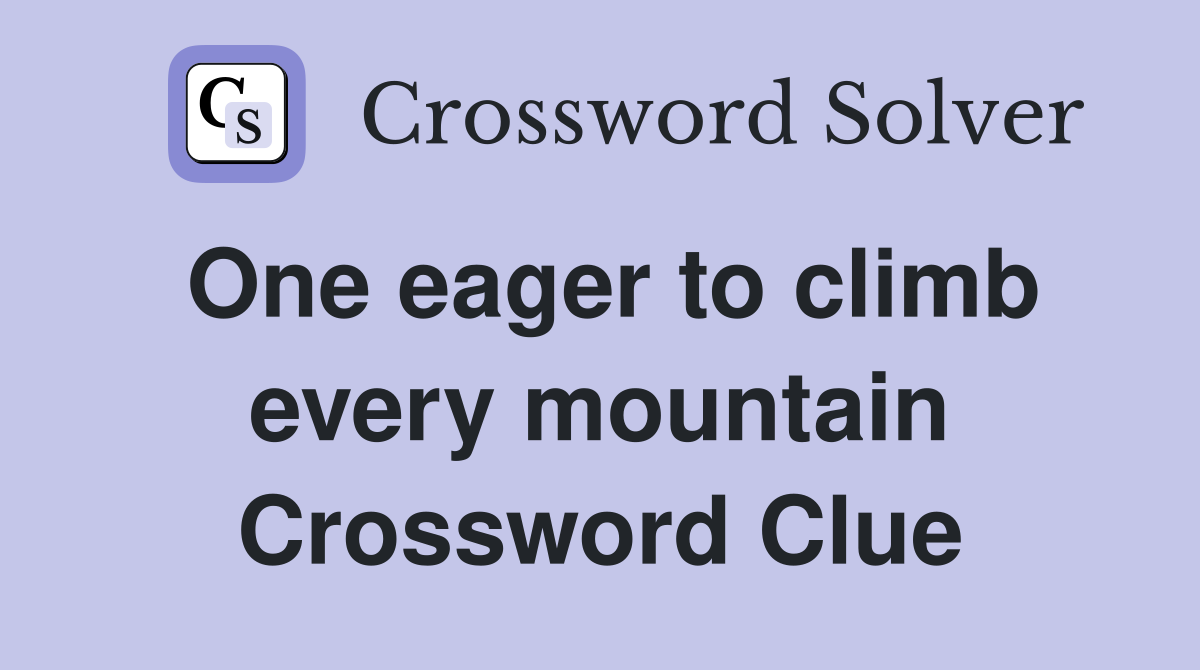 One eager to climb every mountain Crossword Clue