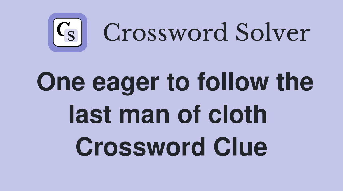 One eager to follow the last man of cloth  Crossword Clue