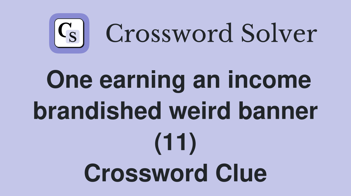 One earning an income brandished weird banner (11) Crossword Clue