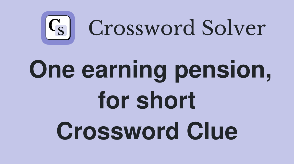 One earning pension, for short Crossword Clue