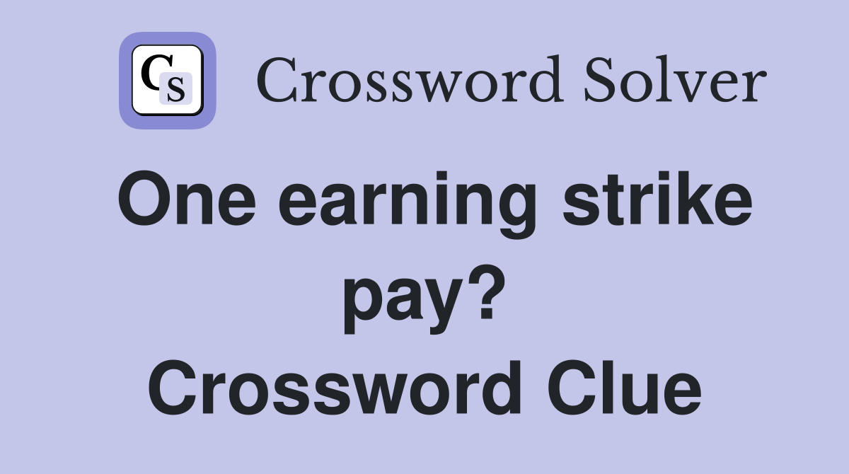 One earning strike pay? Crossword Clue