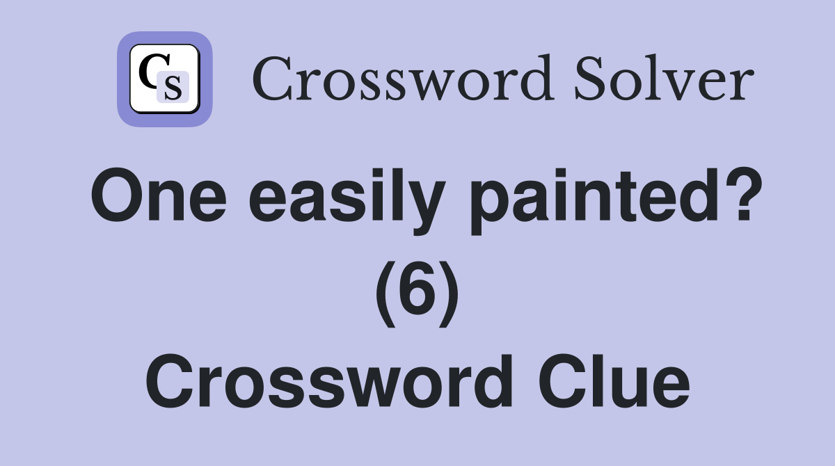 One easily painted? (6) Crossword Clue