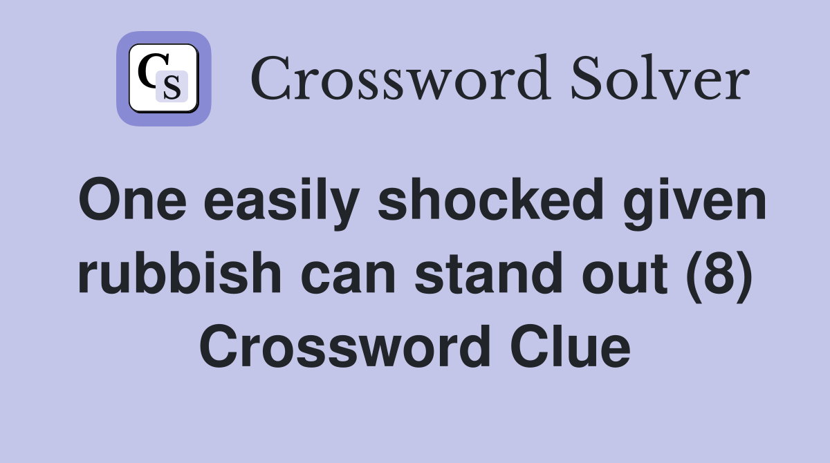 One easily shocked given rubbish can stand out (8) Crossword Clue