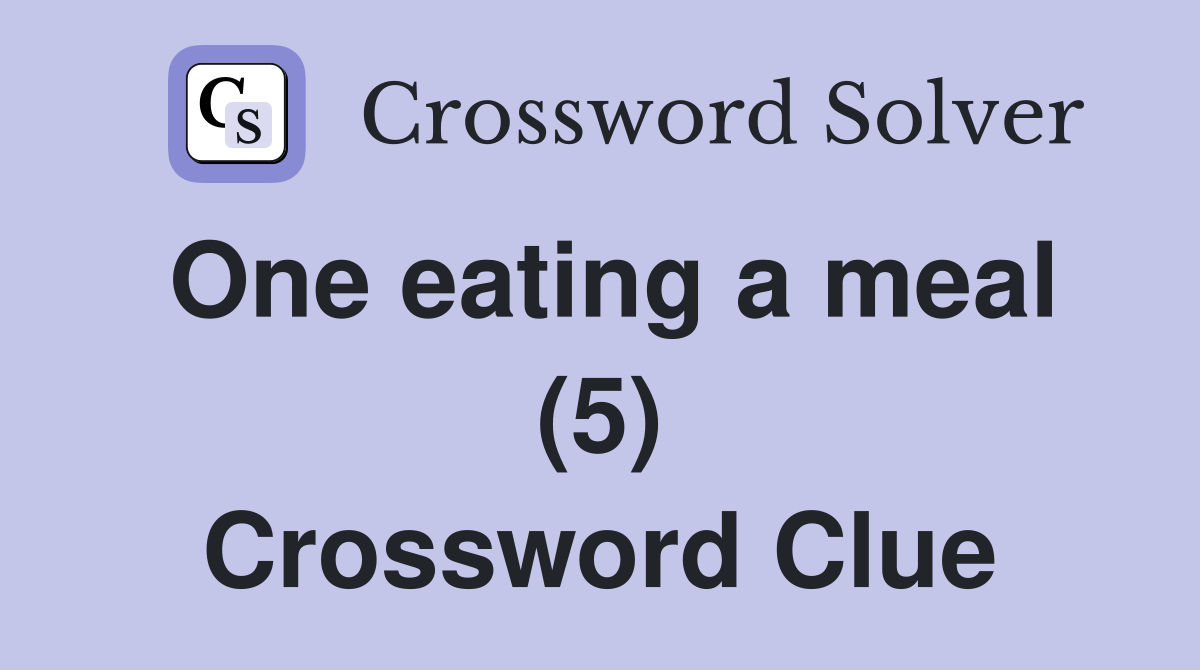 One eating a meal (5) Crossword Clue