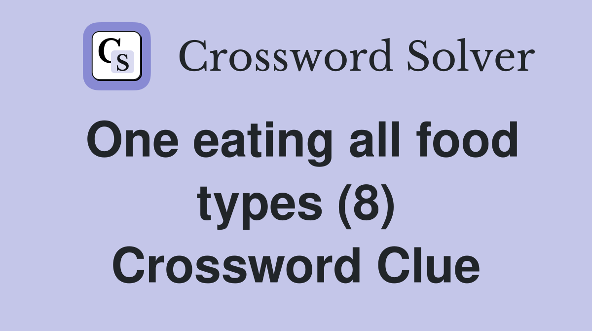 One eating all food types (8) Crossword Clue
