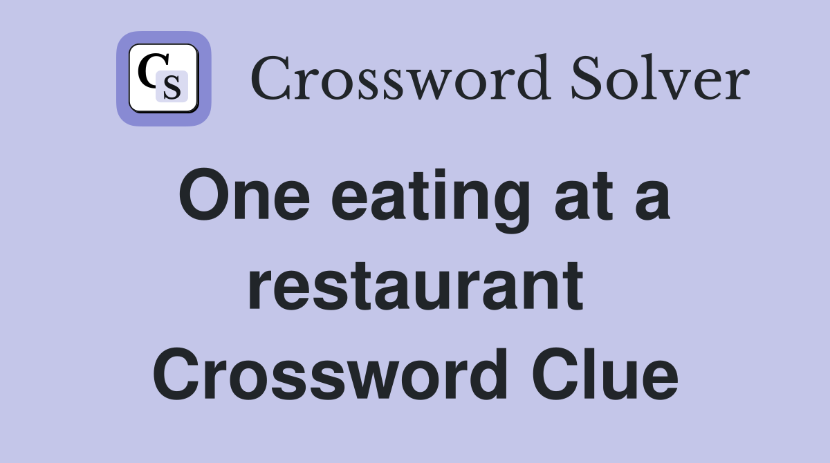 One eating at a restaurant Crossword Clue