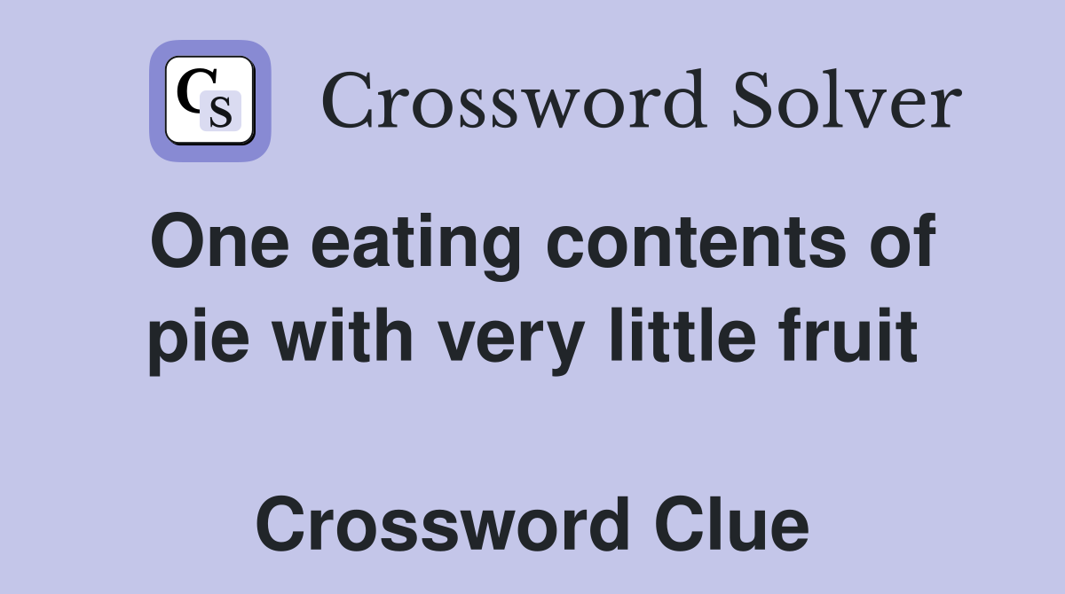One eating contents of pie with very little fruit  Crossword Clue