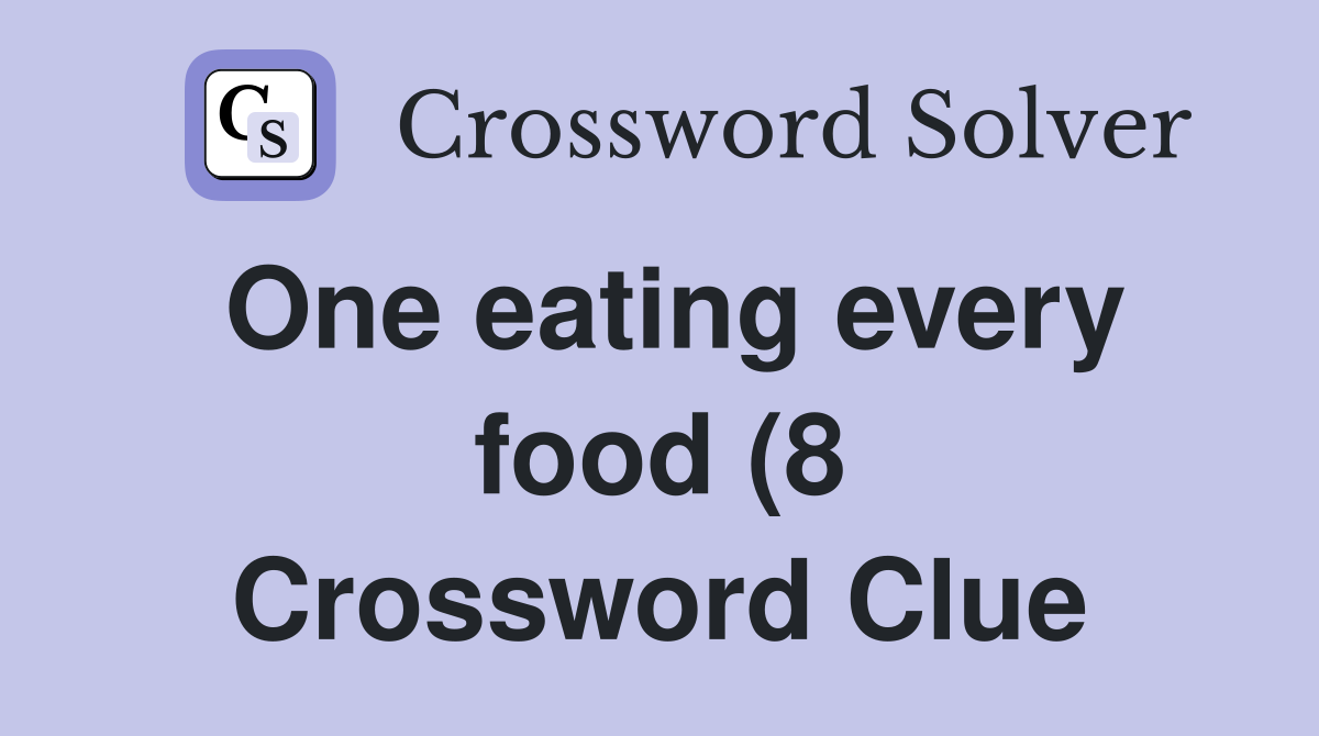 One eating every food (8) Crossword Clue Answers Crossword Solver One eating every food (8) Crossword Clue Answers Crossword Solver