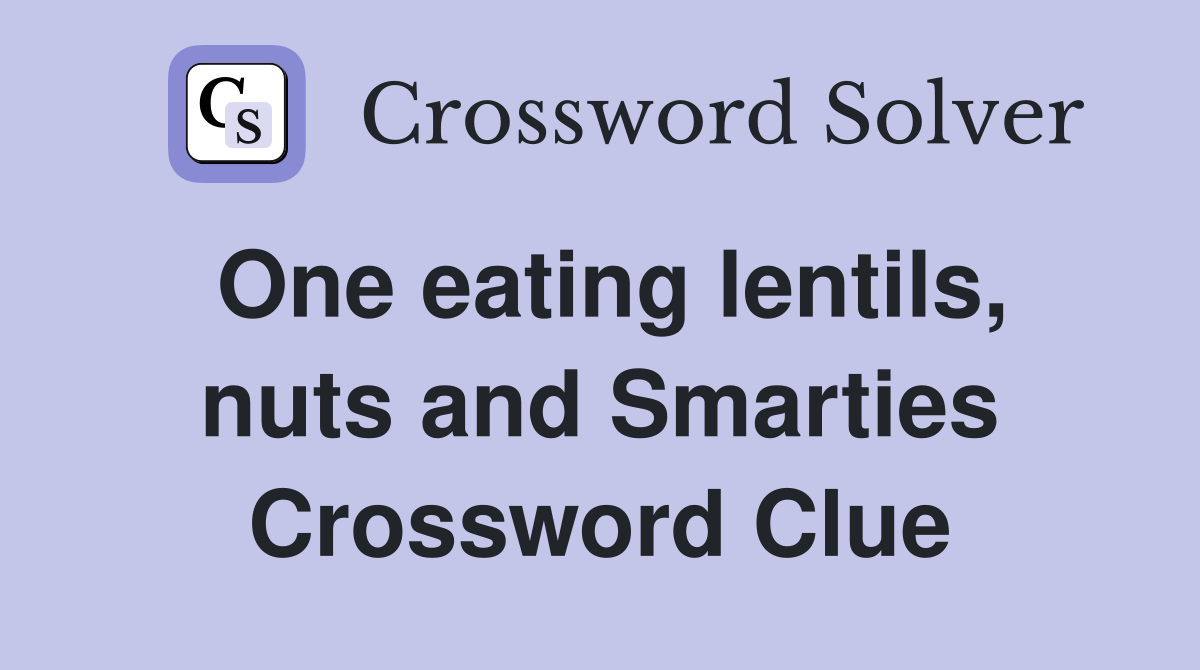 One eating lentils, nuts and Smarties Crossword Clue